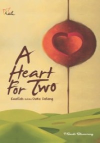 A Heart For Two ( Kuatlah Ketika Duka Datang )