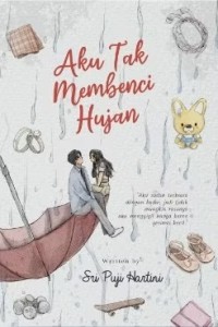 Aku Tak Membenci Hujan