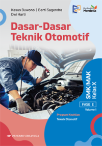 Dasar-Dasar Teknik Otomotif SMK/MAK Kelas X Fase E Volume 1