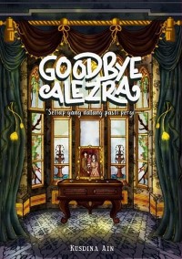 GOODBYE ALEZRA : Setiap Yang Datang Pasti Pergi