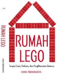 Rumah Lego ( Tempat Cinta, Rahasia, dan Pengkhianatan Bertemu )