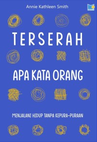 Image of TERSERAH APA KATA ORANG : MENJALANI HIDUP TANPA KEPURA-PURAAN